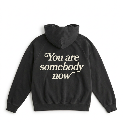 You Are Somebody Now Hoodie