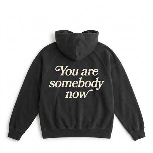 You Are Somebody Now Hoodie