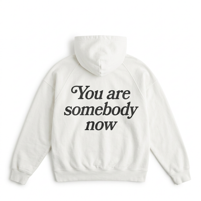You Are Somebody Now Hoodie